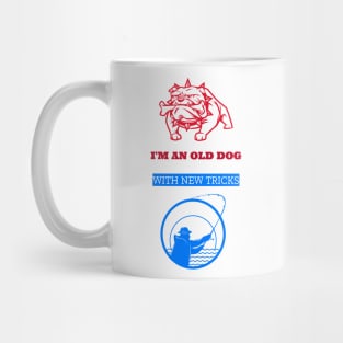 I'm an old dog with new tricks, fishing Mug